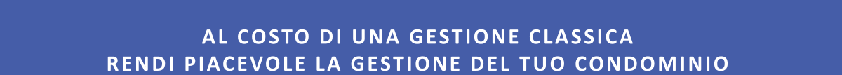 AL COSTO DI UNA GESTIONE CLASSICA  RENDI PIACEVOLE LA GESTIONE DEL TUO CONDOMINIO